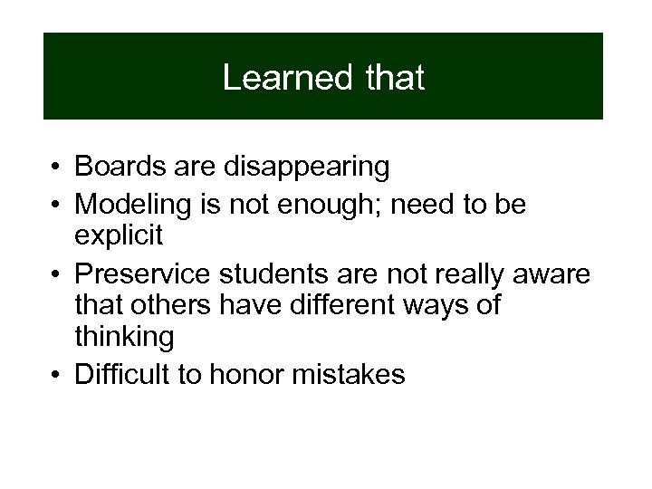 Learned that • Boards are disappearing • Modeling is not enough; need to be