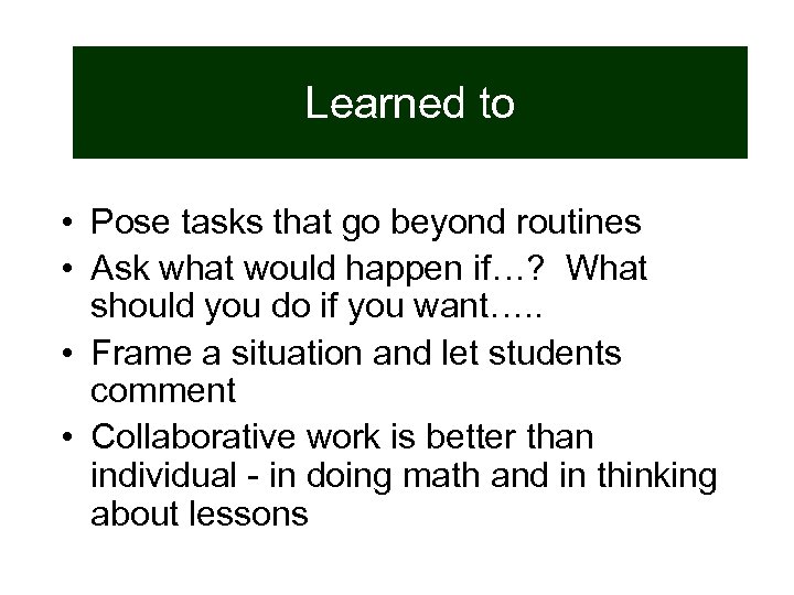 Learned to • Pose tasks that go beyond routines • Ask what would happen