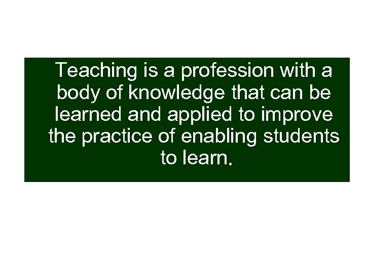 Teaching is a profession with a body of knowledge that can be learned and