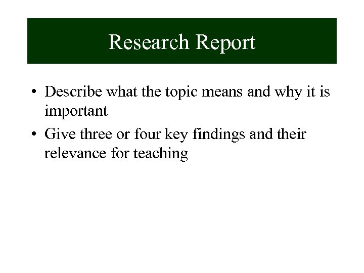 Research Report • Describe what the topic means and why it is important •