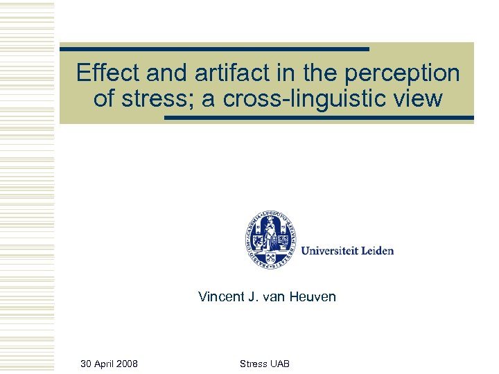 Effect and artifact in the perception of stress; a cross-linguistic view Vincent J. van