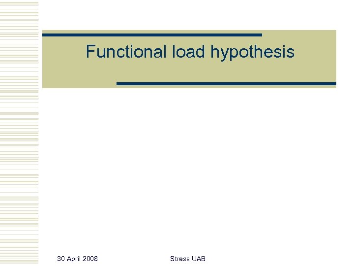 Functional load hypothesis 30 April 2008 Stress UAB 