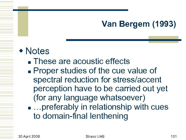 Van Bergem (1993) w Notes These are acoustic effects n Proper studies of the