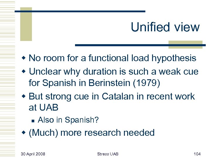 Unified view w No room for a functional load hypothesis w Unclear why duration