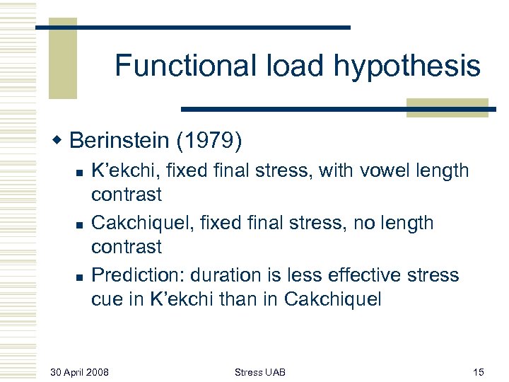 Functional load hypothesis w Berinstein (1979) n n n K’ekchi, fixed final stress, with