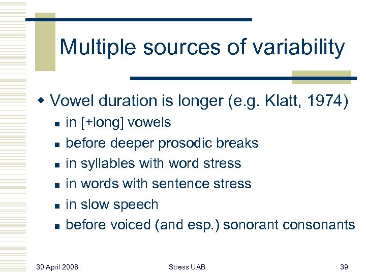 Multiple sources of variability w Vowel duration is longer (e. g. Klatt, 1974) n