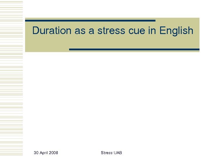 Duration as a stress cue in English 30 April 2008 Stress UAB 