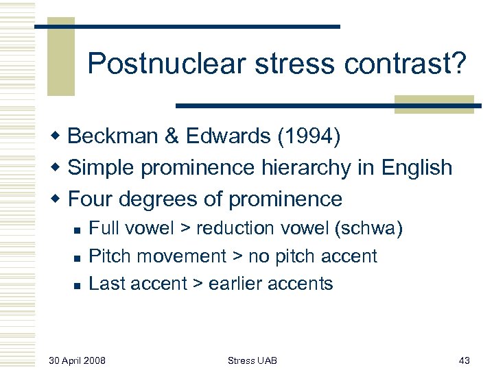Postnuclear stress contrast? w Beckman & Edwards (1994) w Simple prominence hierarchy in English