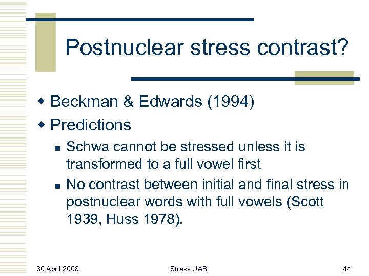 Postnuclear stress contrast? w Beckman & Edwards (1994) w Predictions n n Schwa cannot