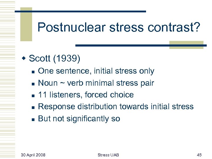 Postnuclear stress contrast? w Scott (1939) n n n One sentence, initial stress only