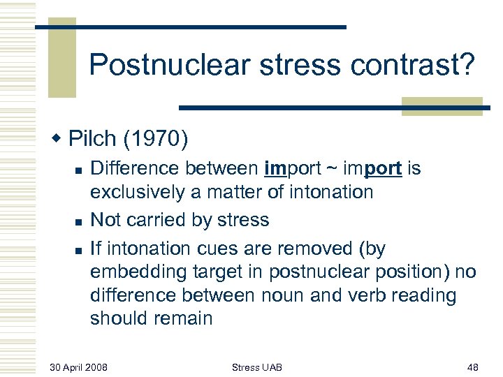 Postnuclear stress contrast? w Pilch (1970) n n n Difference between import ~ import