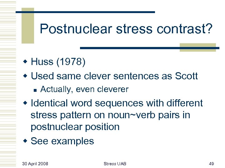 Postnuclear stress contrast? w Huss (1978) w Used same clever sentences as Scott n