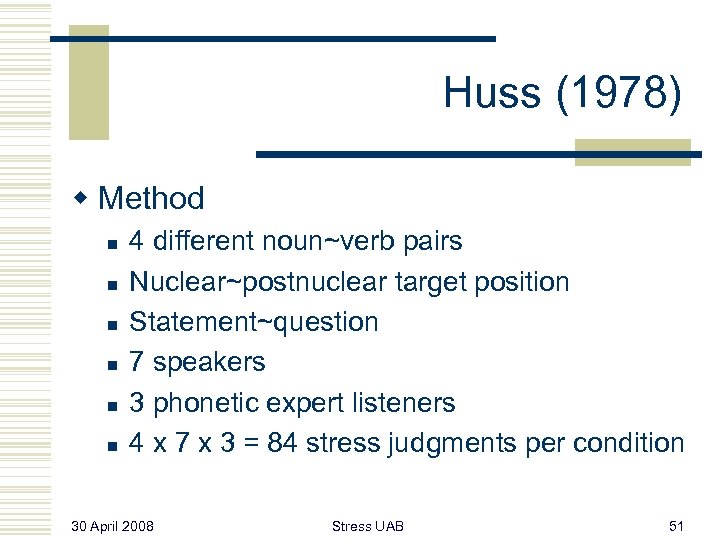 Huss (1978) w Method n n n 4 different noun~verb pairs Nuclear~postnuclear target position
