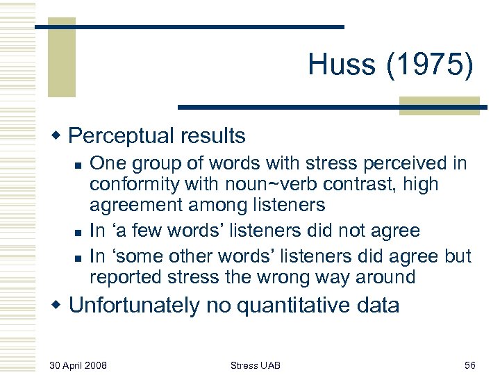 Huss (1975) w Perceptual results n n n One group of words with stress