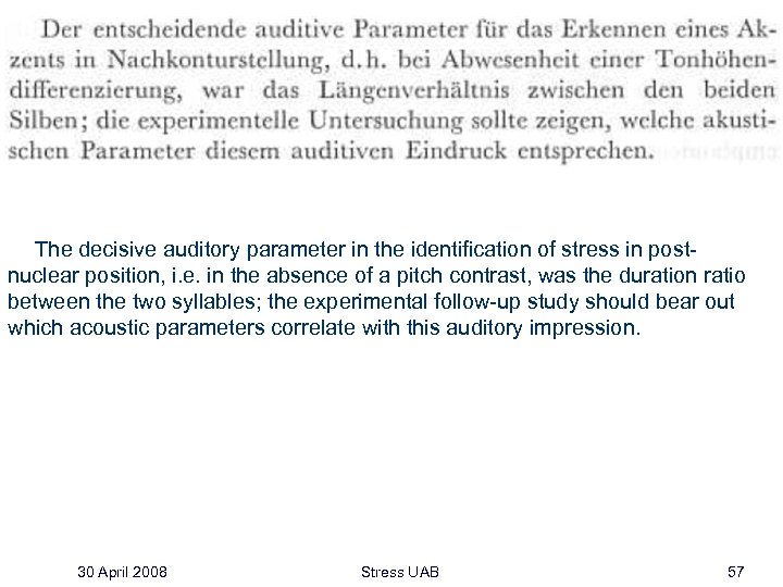 The decisive auditory parameter in the identification of stress in postnuclear position, i. e.