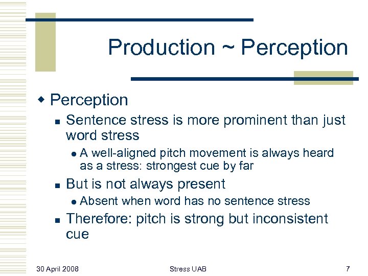 Production ~ Perception w Perception n Sentence stress is more prominent than just word
