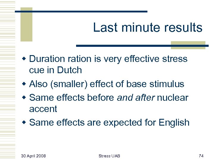 Last minute results w Duration is very effective stress cue in Dutch w Also