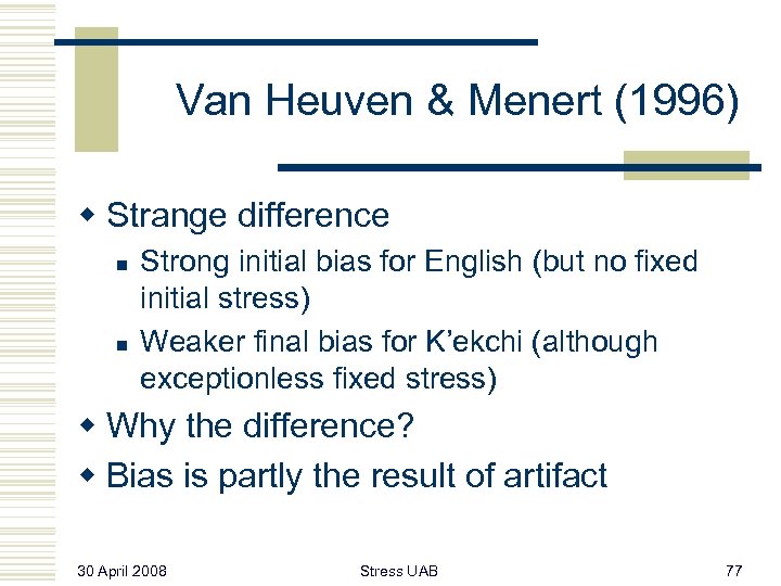 Van Heuven & Menert (1996) w Strange difference n n Strong initial bias for