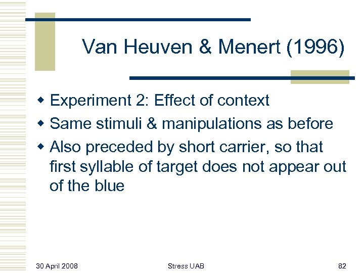 Van Heuven & Menert (1996) w Experiment 2: Effect of context w Same stimuli