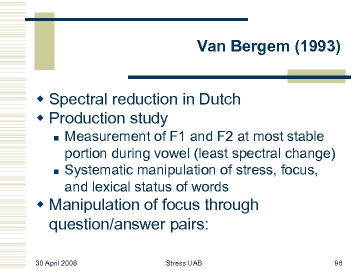 Van Bergem (1993) w Spectral reduction in Dutch w Production study n n Measurement