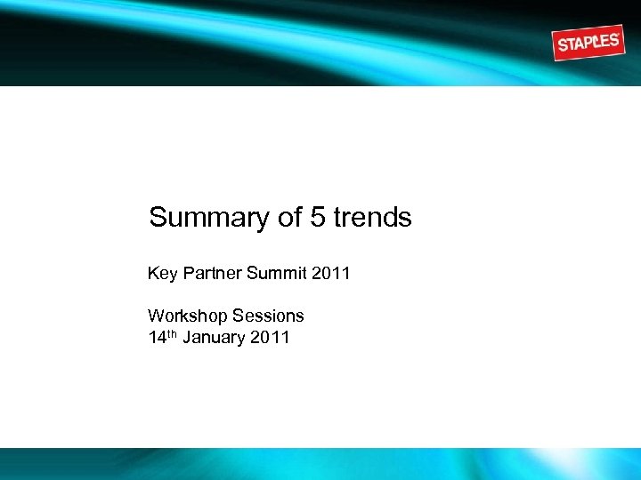 Summary of 5 trends Key Partner Summit 2011 Workshop Sessions 14 th January 2011