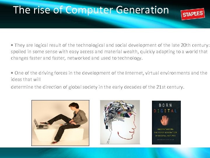 The rise of Computer Generation • They are logical result of the technological and