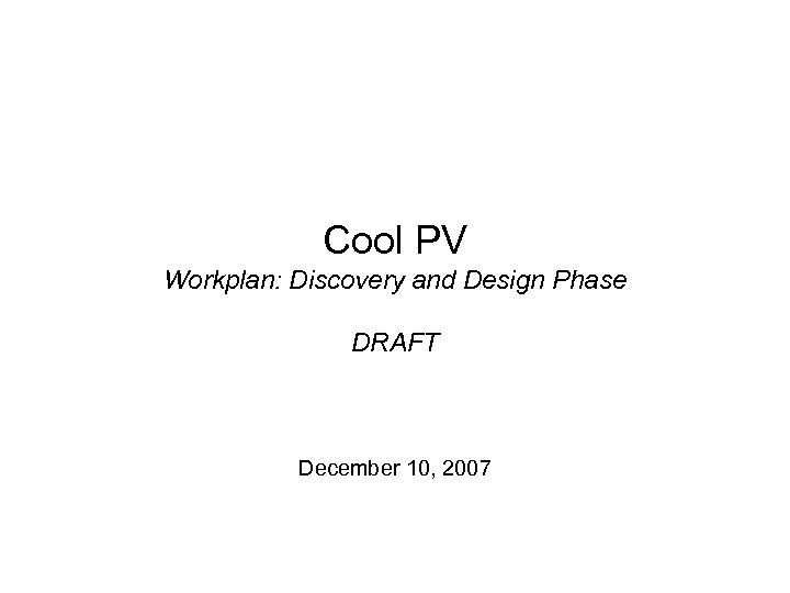 Cool PV Workplan: Discovery and Design Phase DRAFT December 10, 2007 