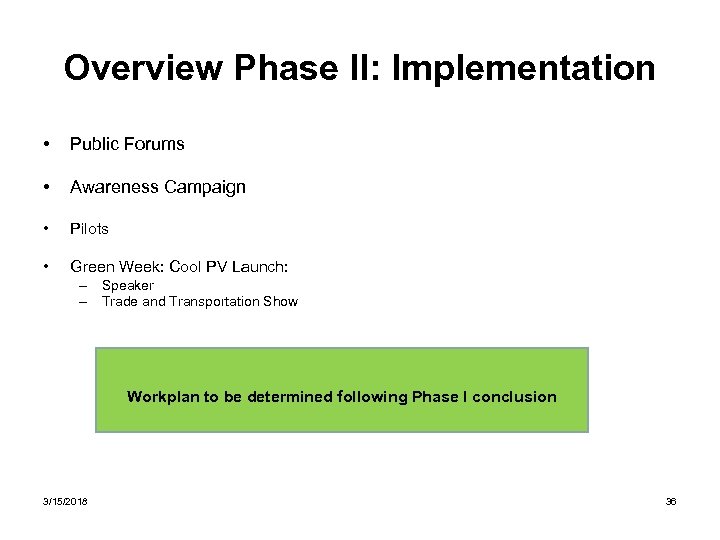 Overview Phase II: Implementation • Public Forums • Awareness Campaign • Pilots • Green