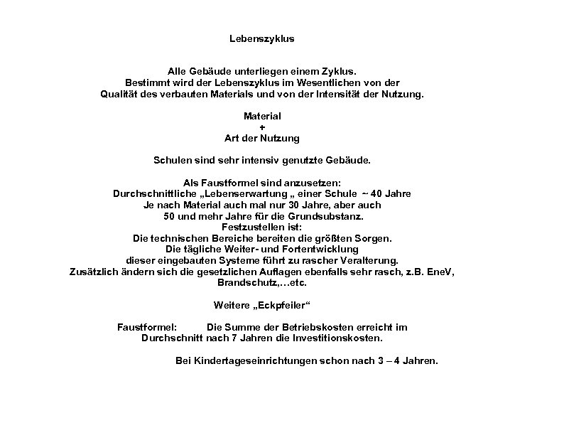 Lebenszyklus Alle Gebäude unterliegen einem Zyklus. Bestimmt wird der Lebenszyklus im Wesentlichen von der