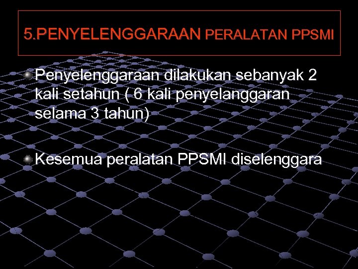 5. PENYELENGGARAAN PERALATAN PPSMI Penyelenggaraan dilakukan sebanyak 2 kali setahun ( 6 kali penyelanggaran