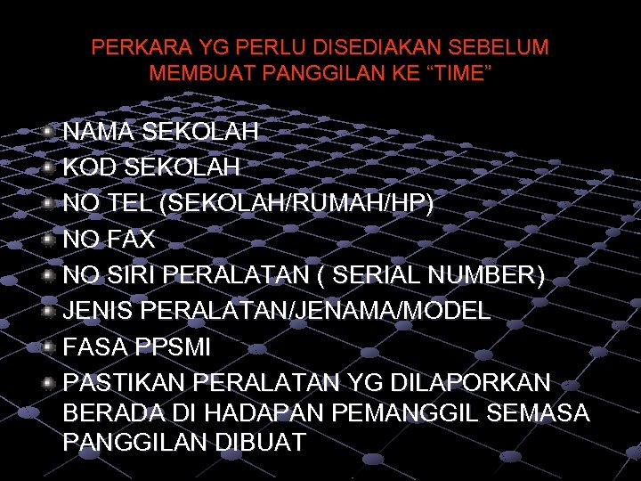 PERKARA YG PERLU DISEDIAKAN SEBELUM MEMBUAT PANGGILAN KE “TIME” NAMA SEKOLAH KOD SEKOLAH NO