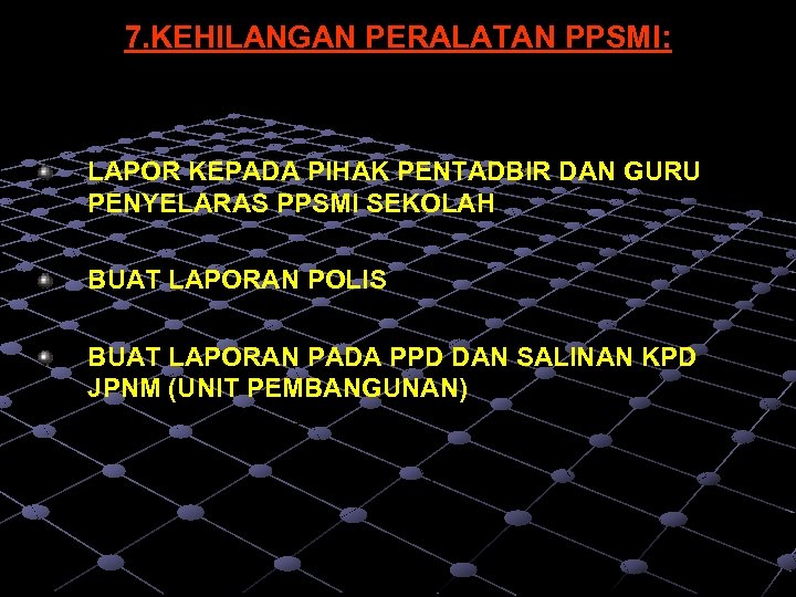 7. KEHILANGAN PERALATAN PPSMI: LAPOR KEPADA PIHAK PENTADBIR DAN GURU PENYELARAS PPSMI SEKOLAH BUAT