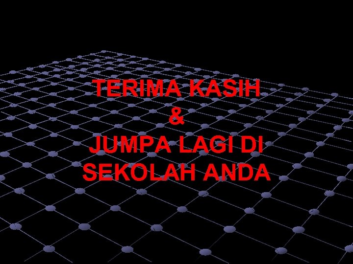 TERIMA KASIH & JUMPA LAGI DI SEKOLAH ANDA 