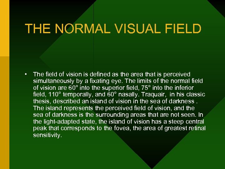 THE NORMAL VISUAL FIELD • The field of vision is defined as the area