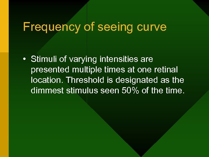 Frequency of seeing curve • Stimuli of varying intensities are presented multiple times at