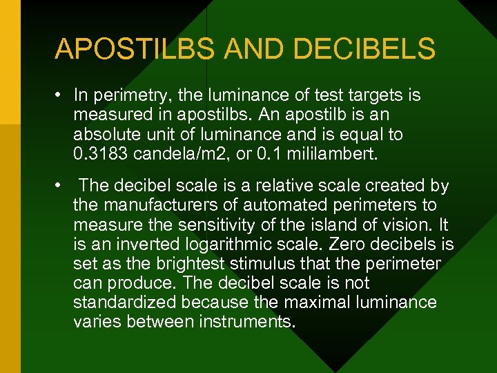 APOSTILBS AND DECIBELS • In perimetry, the luminance of test targets is measured in