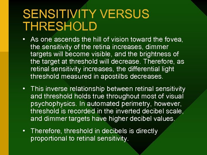 SENSITIVITY VERSUS THRESHOLD • As one ascends the hill of vision toward the fovea,