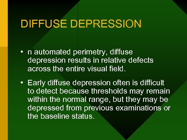 DIFFUSE DEPRESSION • n automated perimetry, diffuse depression results in relative defects across the