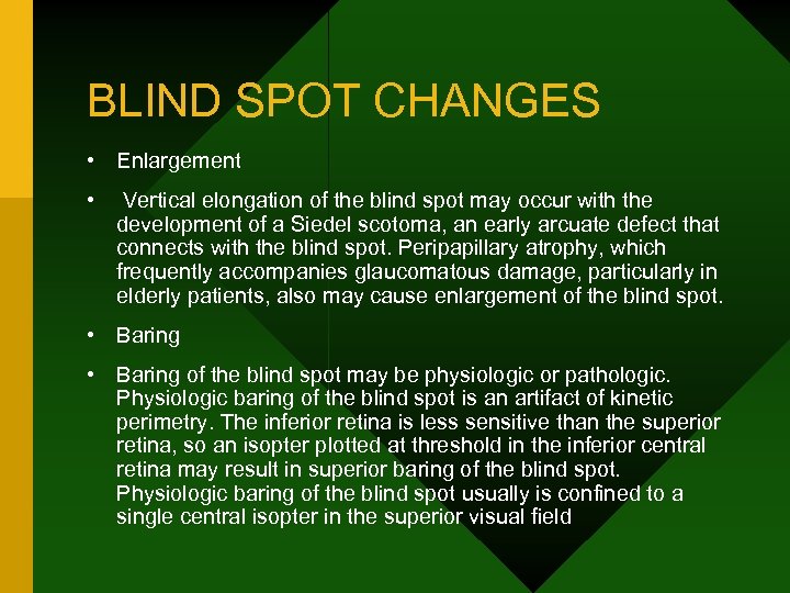 BLIND SPOT CHANGES • Enlargement • Vertical elongation of the blind spot may occur