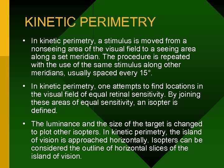 KINETIC PERIMETRY • In kinetic perimetry, a stimulus is moved from a nonseeing area