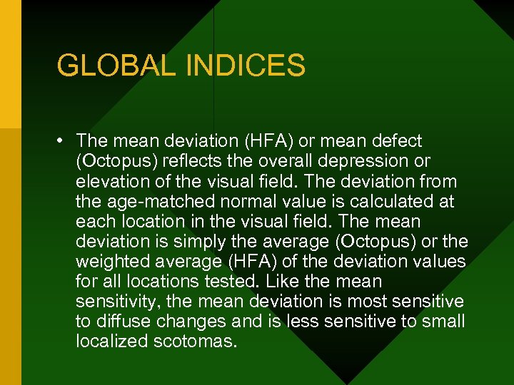 GLOBAL INDICES • The mean deviation (HFA) or mean defect (Octopus) reflects the overall