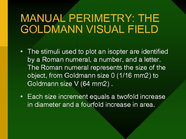 MANUAL PERIMETRY: THE GOLDMANN VISUAL FIELD • The stimuli used to plot an isopter