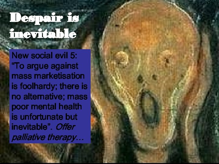 Despair is inevitable New social evil 5: “To argue against mass marketisation is foolhardy;