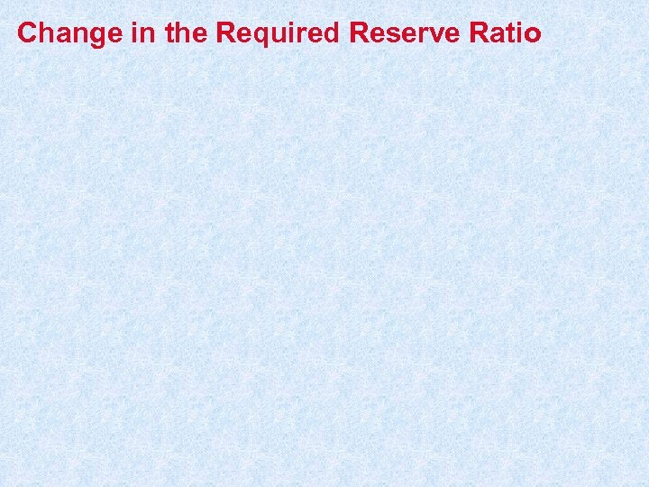 Change in the Required Reserve Ratio 
