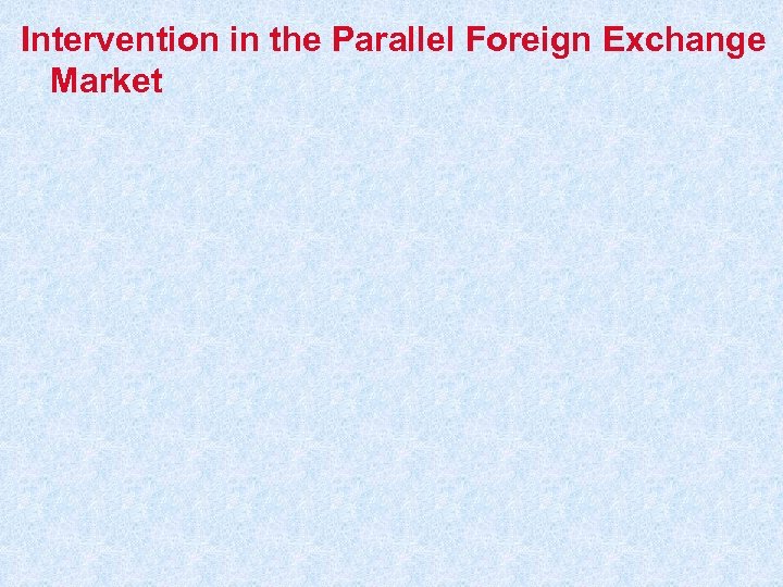 Intervention in the Parallel Foreign Exchange Market 