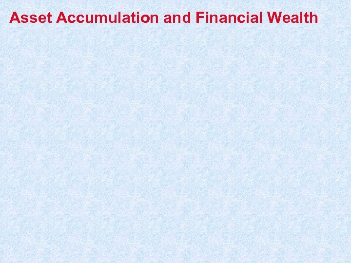 Asset Accumulation and Financial Wealth 