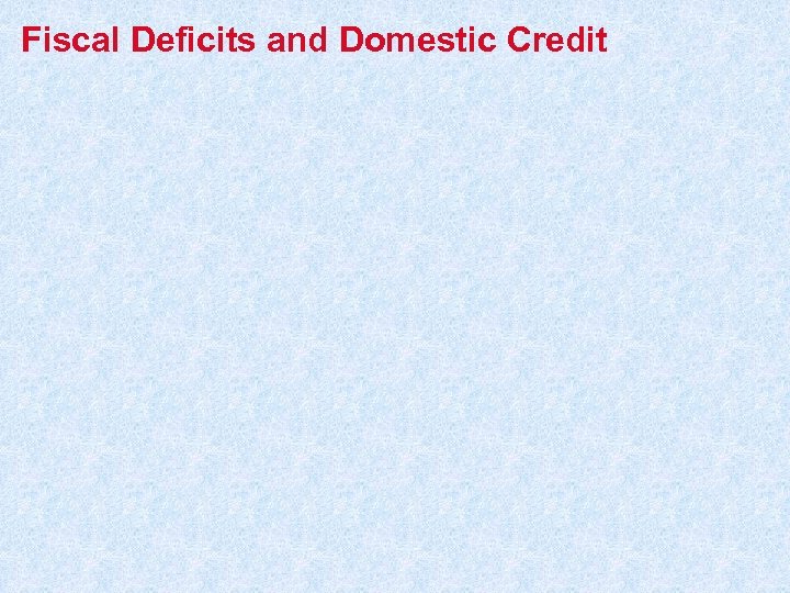 Fiscal Deficits and Domestic Credit 