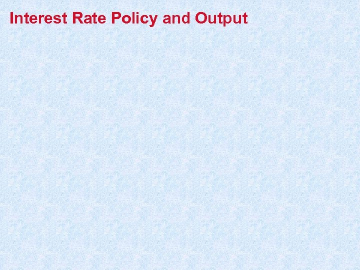 Interest Rate Policy and Output 