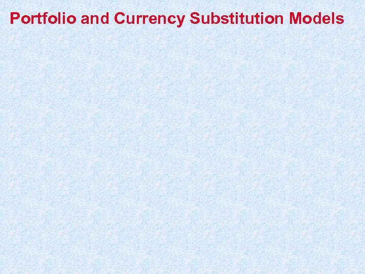 Portfolio and Currency Substitution Models 