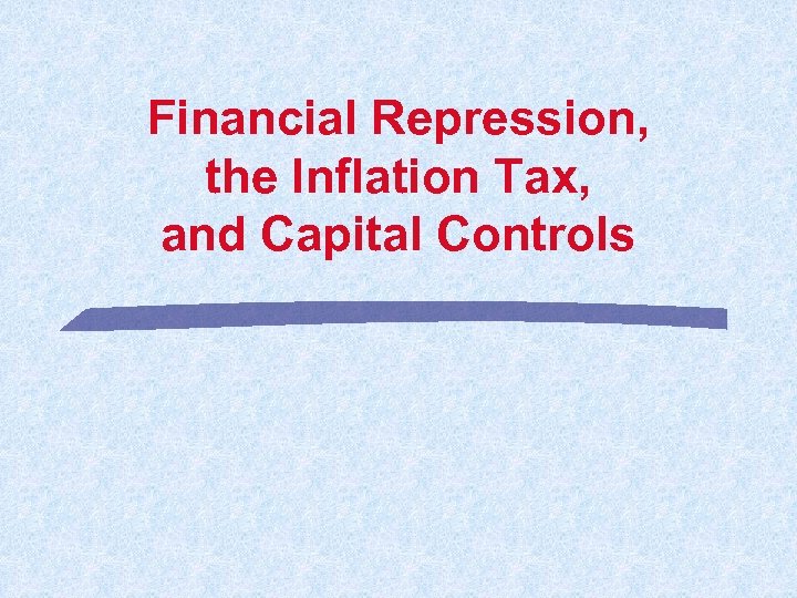Financial Repression, the Inflation Tax, and Capital Controls 